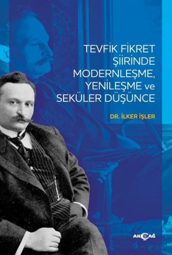 Tevfik Fikret Şiirinde Modernleşme Yenileşme ve Seküler Düşünce - Akçağ Yayınları - Image 1