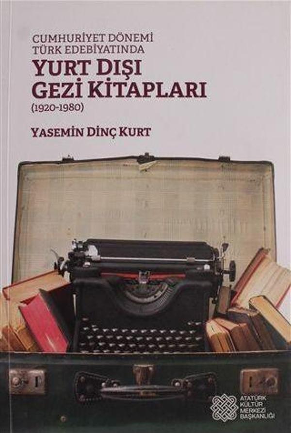 Cumhuriyet Dönemi Türk Edebiyatında Yurt Dışı Gezi Kitapları (1920 - 1980) - Atatürk Kültür Merkezi Yayınları - Image 1