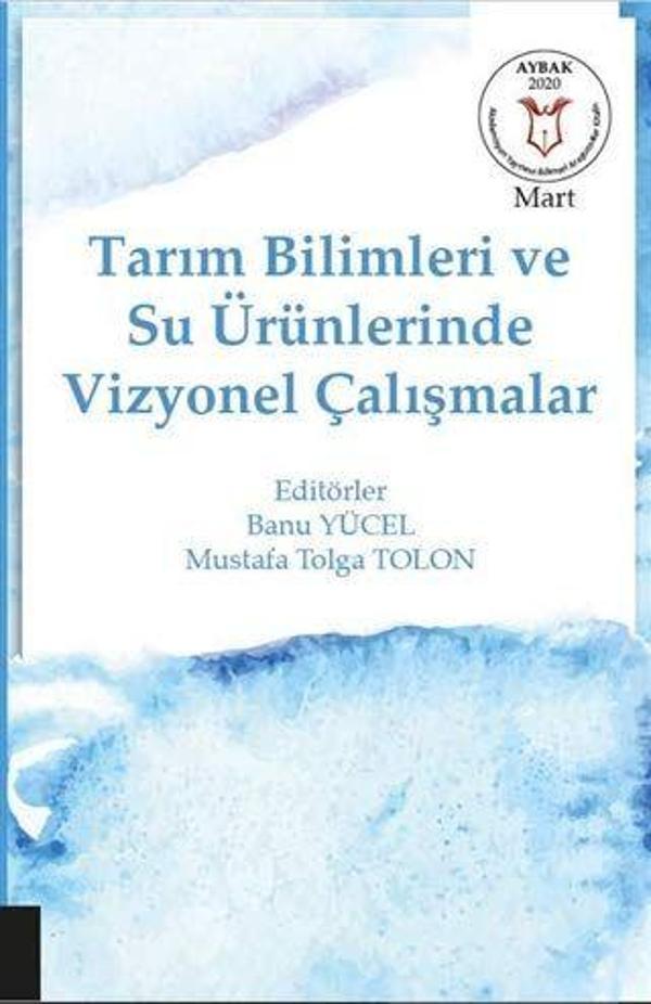 Tarım Bilimleri ve Su Ürünlerinde Vizyonel Çalışmalar (AYBAK Mart 2020) - Akademisyen Kitabevi - Image 1