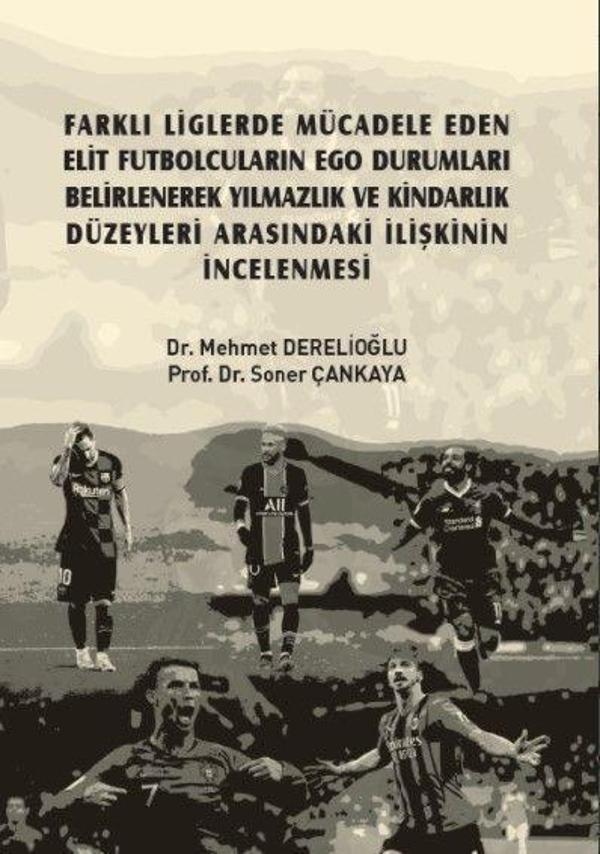 Farklı Liglerde Mücadele Eden Elit Futbolcuların Ego Durumları Belirlenerek Yılmazlık ve Kindarlık Düzeyleri Arasındaki İlişkinin İncelenmesi - Gazi Kitabevi - Image 1