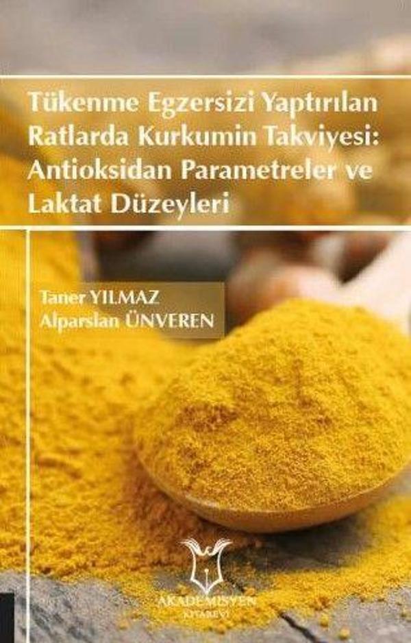 Tükenme Egzersizi Yaptırılan Ratlarda Kurkumin Takviyesi: Antioksidan Parametreler ve Laktat Düzeyleri - Akademisyen Kitabevi - Image 1