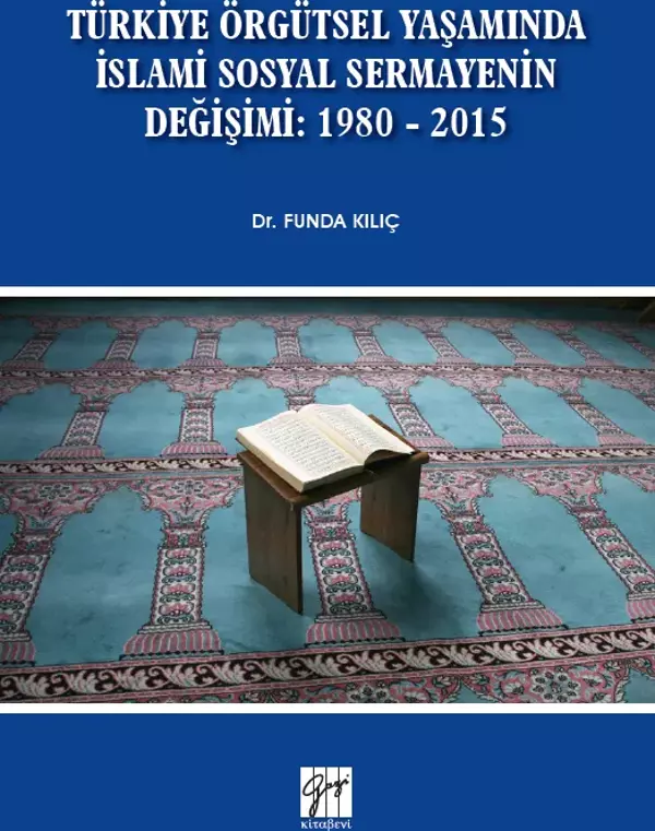 Türkiye Örgütsel Yaşamında İslami Sosyal Sermayenin Değişimi: 1980 - 2015 - Gazi Kitabevi - Image 1