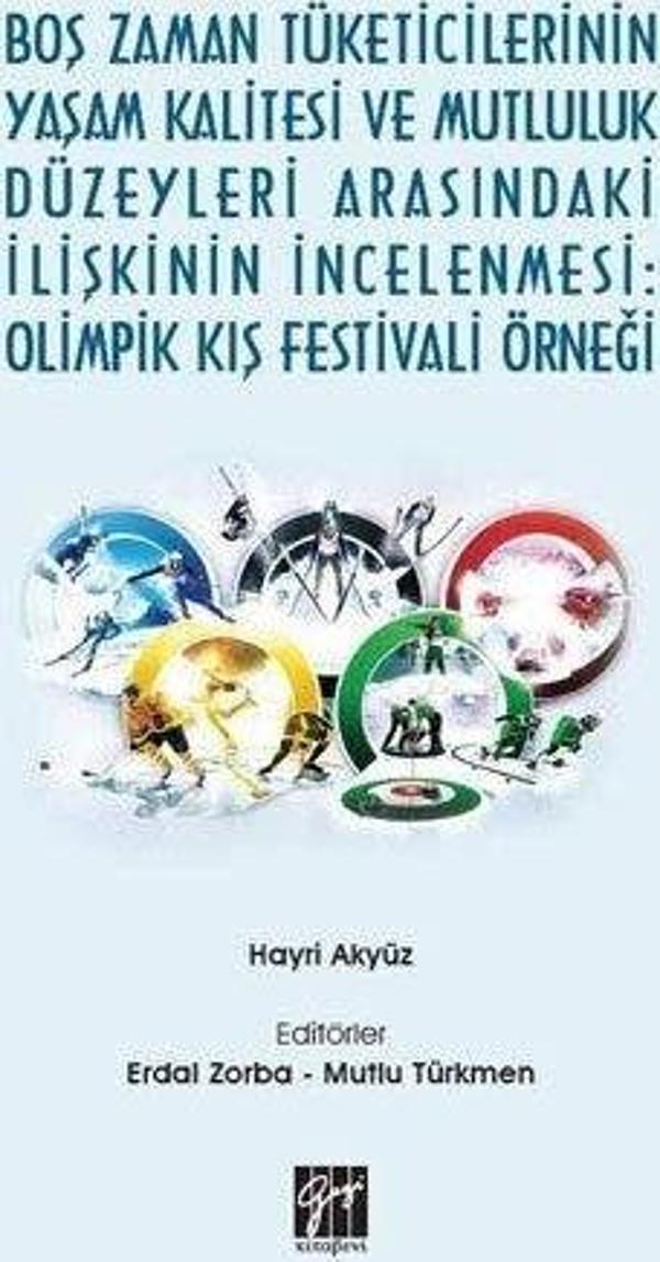 Boş Zaman Tüketicilerinin Yaşam Kalitesi ve Mutluluk Düzeyleri Arasındaki İlişkinin İncelenmesi: Olimpik Kış Festivali Örneği - Gazi Kitabevi - Image 1