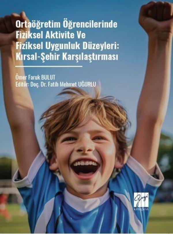 Ortaöğretim Öğrencilerinde Fiziksel Aktivite Ve Fiziksel Uygunluk Düzeyleri: Kırsal-Şehir Karşılaştırması - Gazi Kitabevi - Image 1