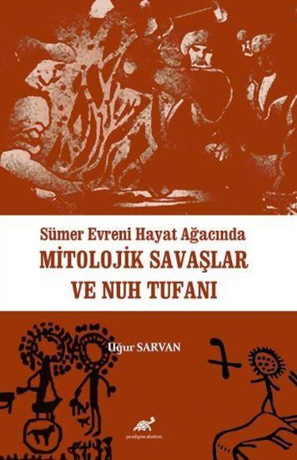 Sümer Evreni Hayat Ağacında Mitolojik Savaşlar ve Nuh Tufanı - Paradigma Akademi Yayınları - Image 1