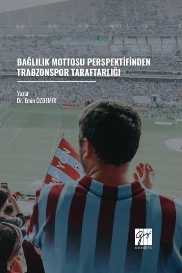Bağlılık Mottosu Perspektifinden Trabzonspor Taraftarlığı - Gazi Kitabevi - Image 1