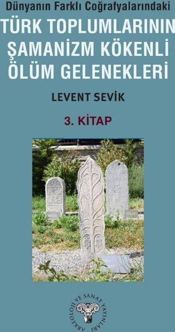 Dünyanın Farklı Coğrafyalarındaki Türk Toplumlarının Şamanizm Kökenli Ölüm Gelenekleri - Arkeoloji ve Sanat Yayınları - Image 1