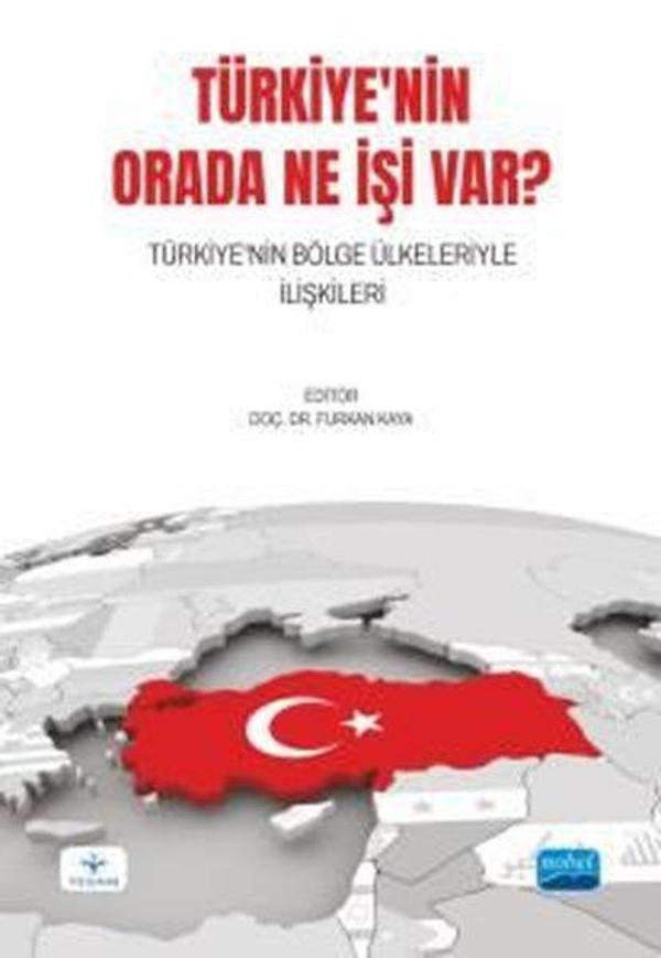 Türkiye'nin Orada Ne İşi Var? Türkiye'nin Bölge Ülkeleriyle İlişkileri - Nobel Akademik Yayıncılık - Image 1