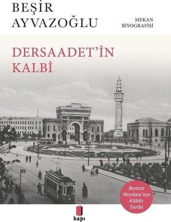 Dersaadet'in Kalbi - Beyazıt Meydanı'nın Kültür Tarihi - Mekan Biyografisi - Kapı Yayınları - Image 1