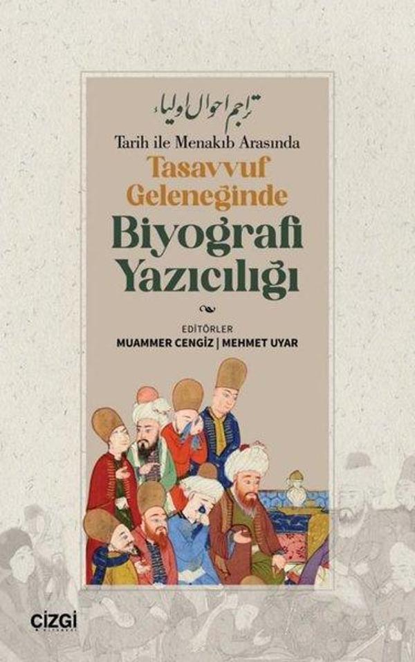 Tarih İle Menakıb Arasında Tasavvuf Geleneğinde Biyografi Yazıcılığı - Çizgi Kitabevi - Image 1