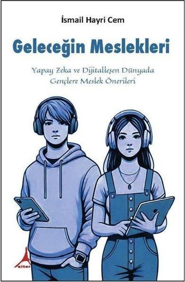 Geleceğin Meslekleri-Yapay Zeka ve Dijitalleşen Dünyada Gençlere Meslek Önerileri - Alter Yayınları - Image 1
