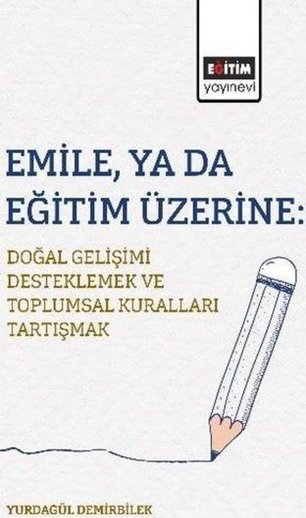 EmileYa da Eğitim Üzerine: Doğal Gelişimi Desteklemek ve Toplumsal Kuralları Tartışmak - Eğitim Yayınevi - Image 1