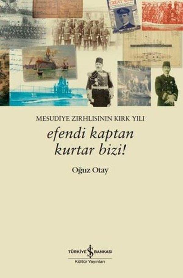 Efendi Kaptan Kurtar Bizi! Mesudiye Zırhlısının Kırk Yılı - İş Bankası Kültür Yayınları - Image 1