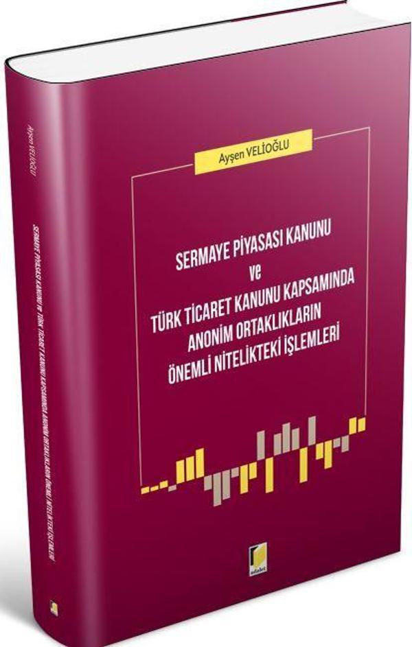 Sermaye Piyasası Kanunu ve Türk Ticaret Kanunu Kapsamında Anonim Ortaklıkların Önemli Nitelikteki İşlemleri - Adalet Yayınları - Image 1