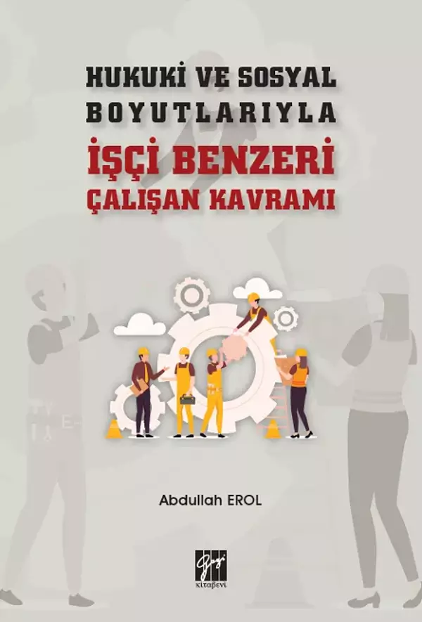 Hukuki ve Sosyal Boyutlarıyla İşçi Benzeri Çalışan Kavramı - Gazi Kitabevi - Image 1