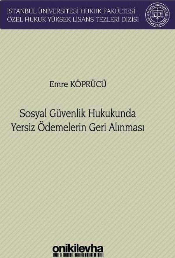 Sosyal Güvenlik Hukukunda Yersiz Ödemelerin Geri Alınması İstanbul Üniversitesi Hukuk Fakültesi Özel Hukuk Yüksek Lisans Tezleri Dizisi No: 76 - On İki Levha Yayıncılık - Image 1