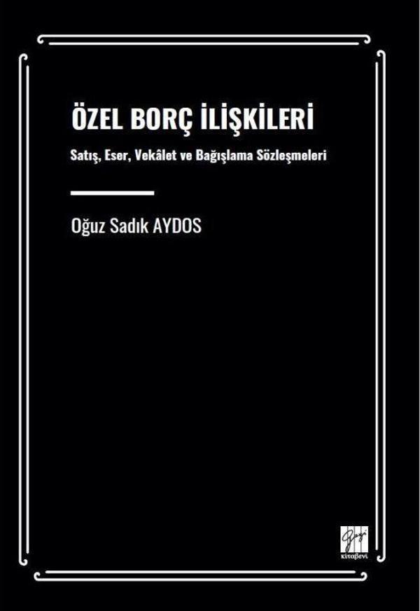 Özel Borç İlişkileri Satış, Eser, Vekâalet Ve Bağışlama Sözleşmeleri - Gazi Kitabevi - Image 1