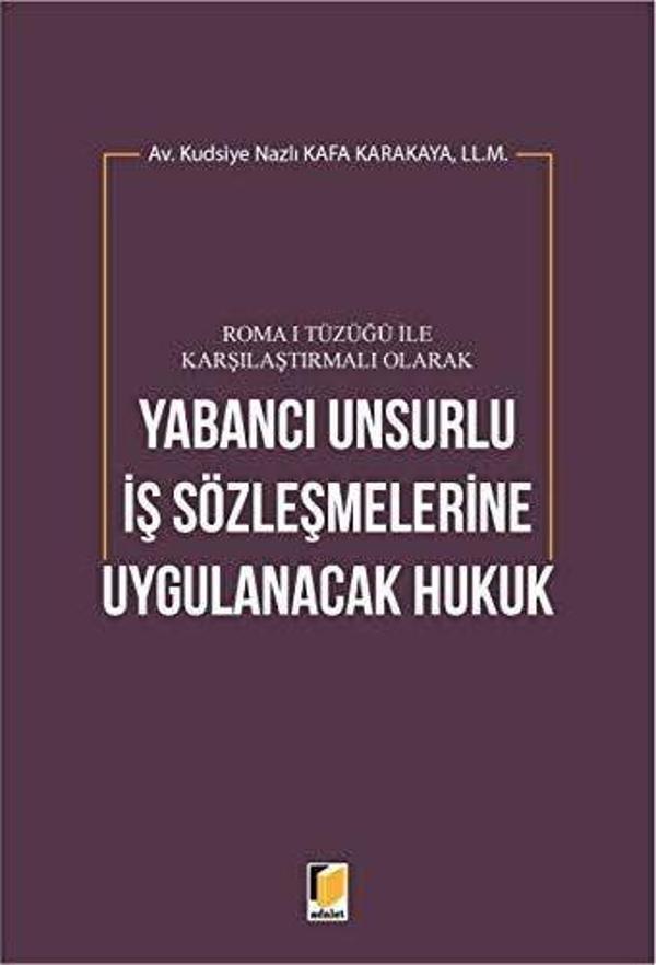 Roma 1 Tüzüğü ile Karşılaştırmalı Olarak Yabancı Unsurlu İş Sözleşmelerine Uygulanacak Hukuk - Adalet Yayınları - Image 1