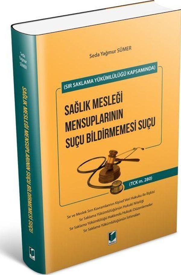 Sır Saklama Yükümlülüğü Kapsamında Sağlık Mesleği Mensuplarının Suçu Bildirmemesi Suçu - Adalet Yayınları - Image 1