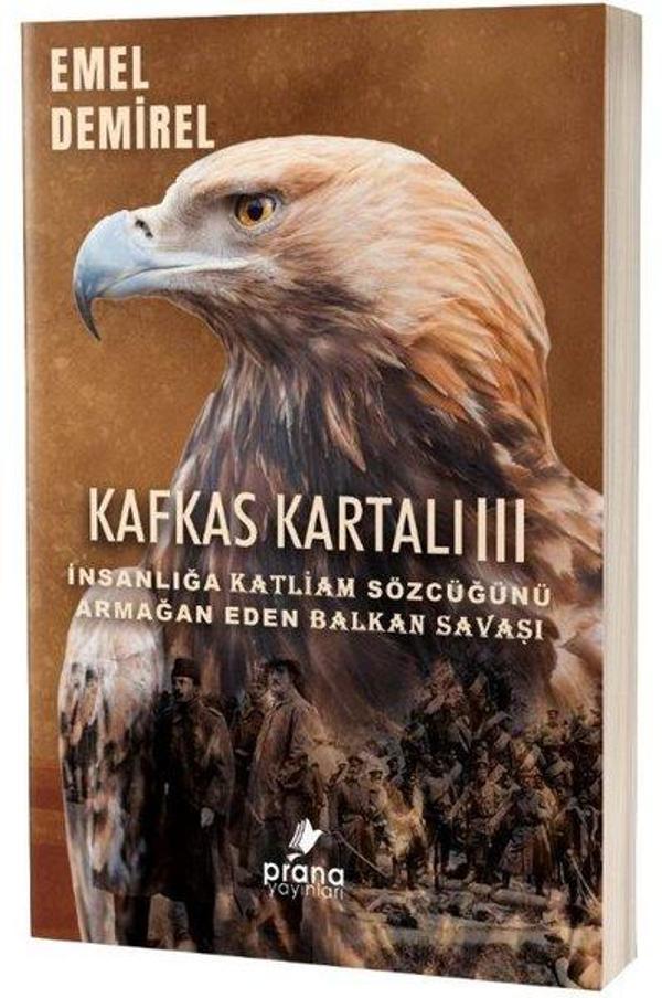 Kafkas Kartalı 3 - İnsanlığa Katliam Sözcüğünü Armağan Eden Balkan Savaşı - Prana Yayınları - Image 1