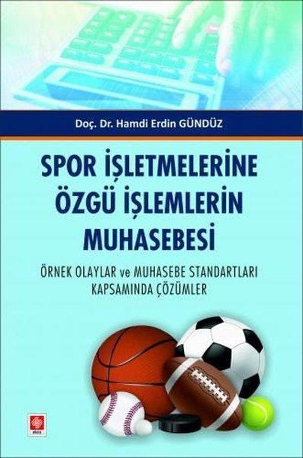 Spor İşletmelerine Özgü İşlemlerin Muhasebesi - Örnek Olaylar ve Muhasebe Standartları Kapsamında Çö - Ekin Basım Yayın - Image 1