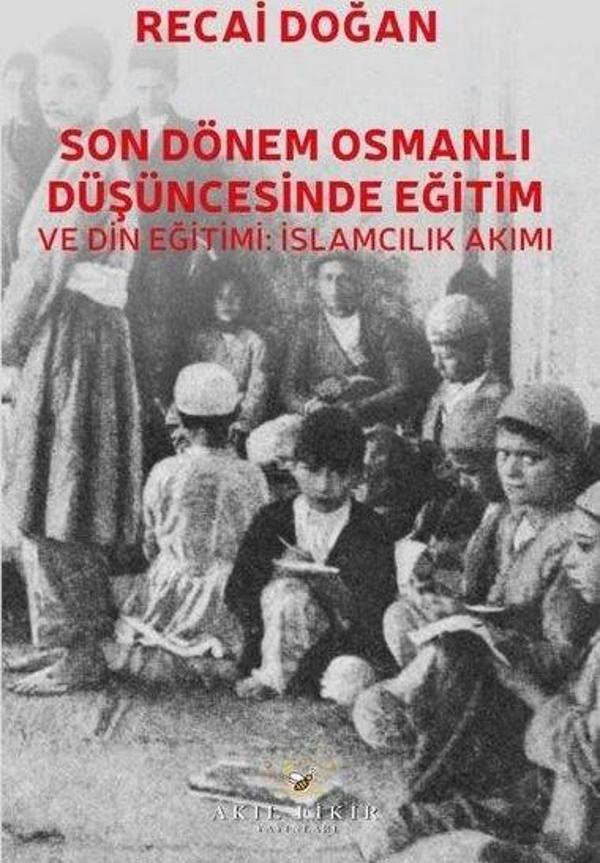 Son Dönem Osmanlı Düşüncesinde Eğitim ve Din Eğitimi: İslamcılık Akımı - Akıl Fikir Yayınları - Image 1