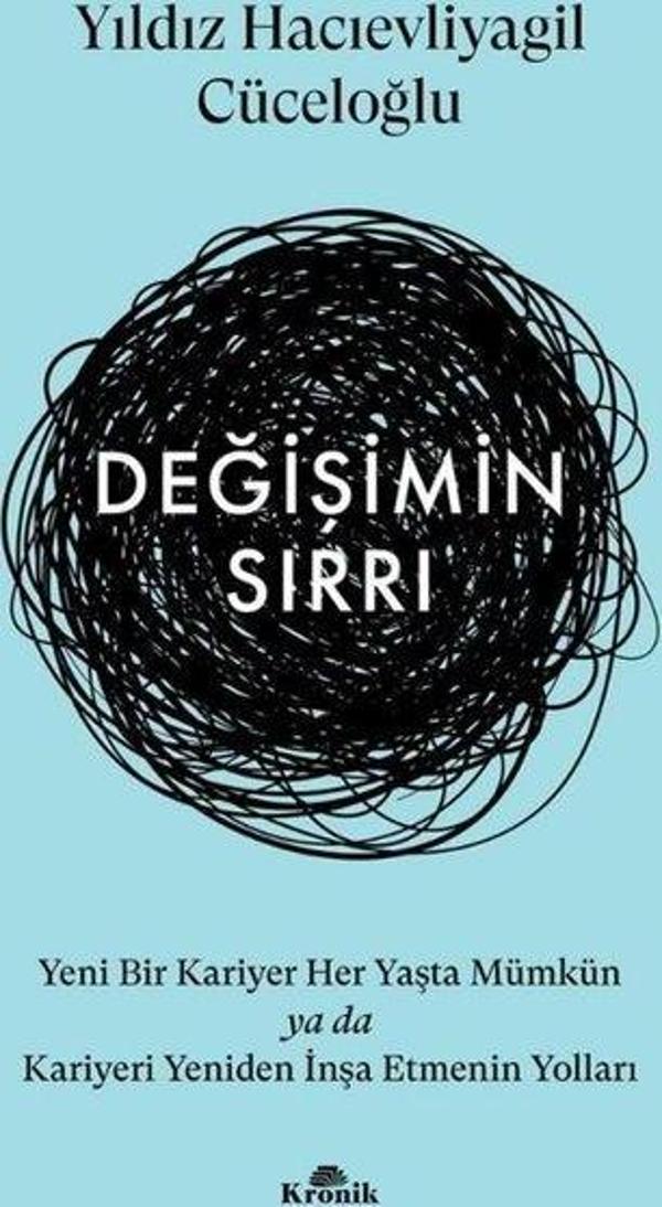 Değişimin Sırrı - Yeni Bir Kariyer Her Yaşta Mümkün ya da Kariyeri Yeniden İnşa Etmenin Yolları - Kronik Kitap - Image 1