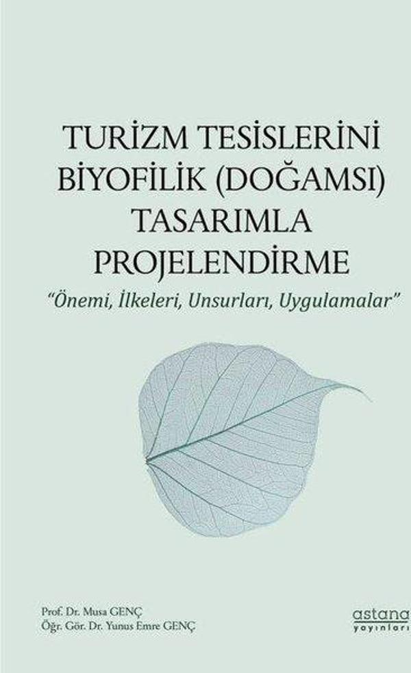 Turizm Tesislerini Biyofilik (Doğamsı) Tasarımla Projelendirme-Önemi İlkeleri Unsurları Uygulamal - Astana Yayınları - Image 1