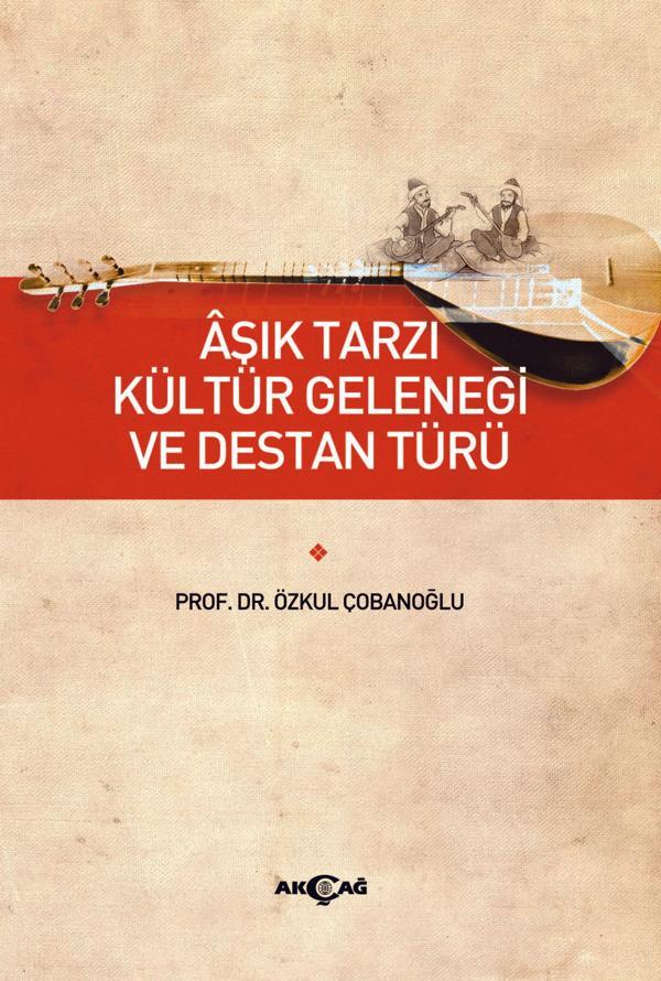 Aşık Tarzı Kültür Geleneği ve Destan Türü - Akçağ Yayınları - Image 1
