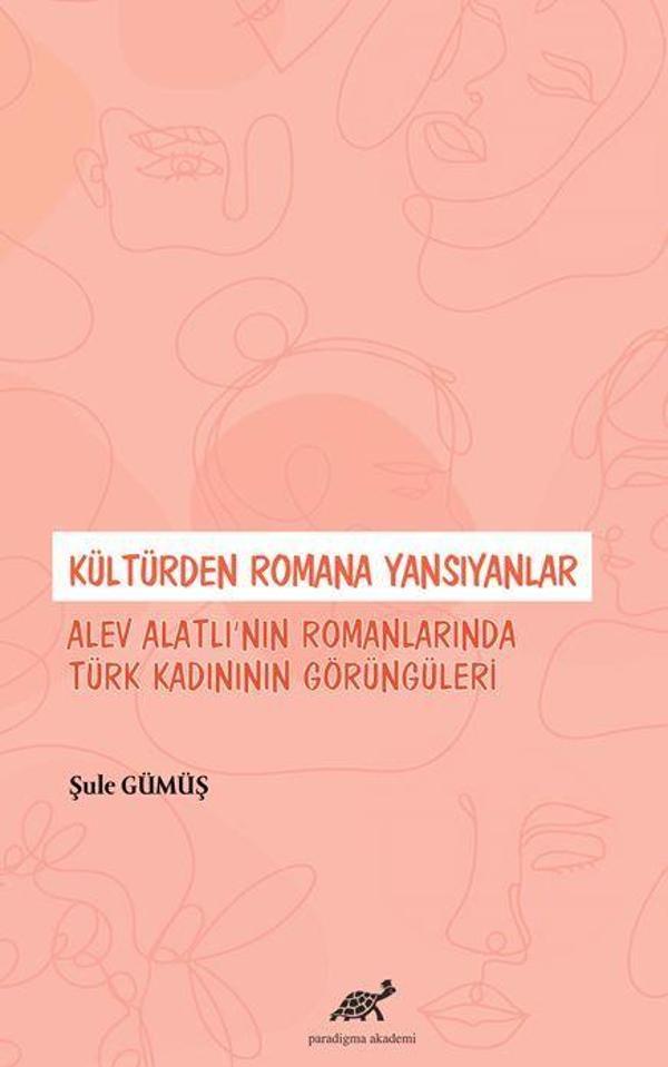 Kültürden Romana Yansıyanlar: Alev Alatlı’nın Romanlarında Türk Kadınının Görüngüleri - Paradigma Akademi Yayınları - Image 1