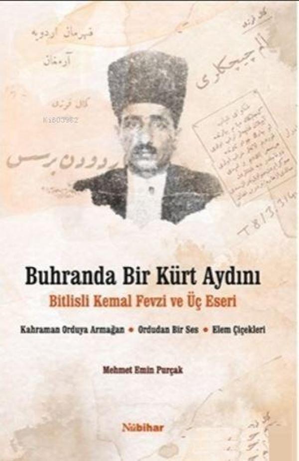Buhranda Bir Kürt Aydını Bitlisli Kemal Fevzi ve Üç Eseri;Kahraman Orduya Armağan, Ordudan Bir Ses, Elem Çiçekleri - Nubihar Yayınları - Image 1