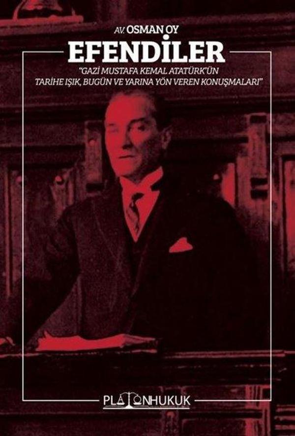 Efendiler - Gazi Mustafa Kemal Atatürk'ün Tarihe Işık Bugün ve Geleceğe Yön Veren Konuşmaları - Platon Hukuk Yayınevi - Image 1