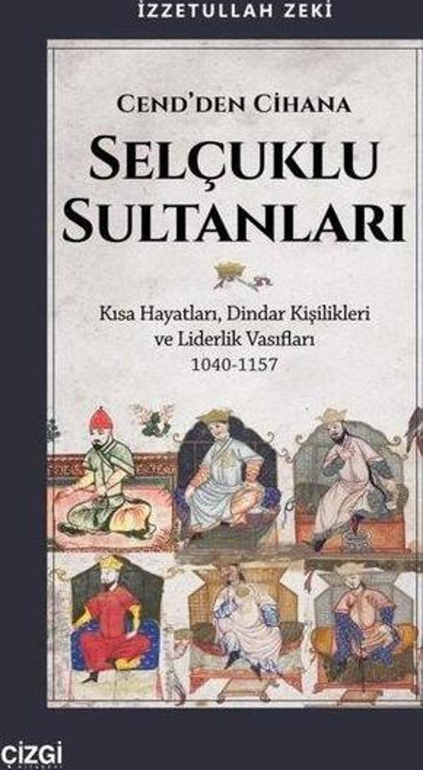Cend'den Cihana Selçuklu Sultanları - Kısa Hayatları Dindar Kişilikleri ve Liderlik Vasıfları 1040 - Çizgi Kitabevi - Image 1