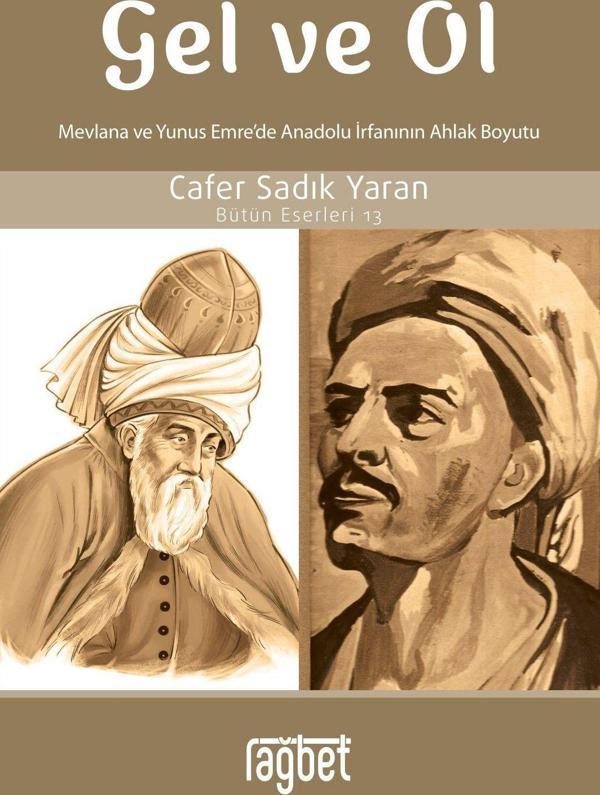 Gel ve Ol; Mevlana ve Yunus Emre’de Anadolu İrfanının Ahlaki Boyutu - Rağbet Yayınları - Image 1