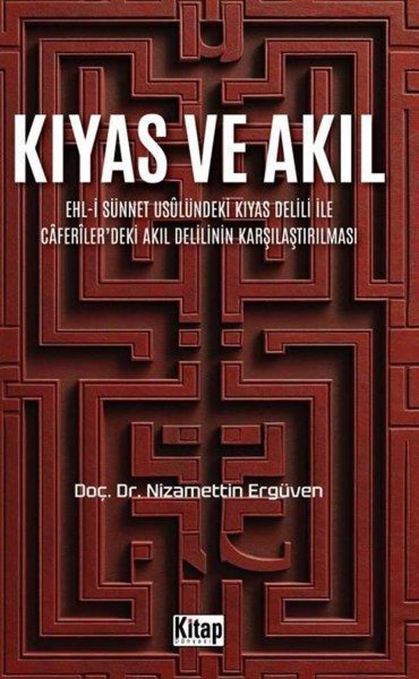 Kıyas ve Akıl: Ehl-i Sünnet Usulündeki Kıyas Delili İle Caferiler'deki Akıl Delilinin Karşılaştırılm - Kitap Dünyası - Image 1