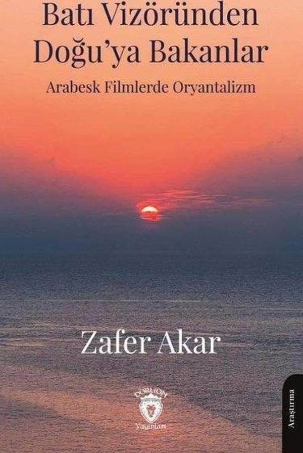 Batı Vizöründen Doğu'ya Bakanlar - Arabesk Filmlerde Oryantalizm - Dorlion Yayınevi - Image 1