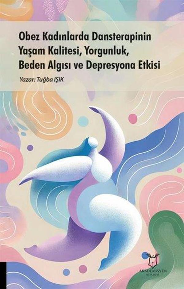Obez Kadınlarda Dansterapinin Yaşam Kalitesi Yorgunluk Beden Algısı ve Depresyona Etkisi - Akademisyen Kitabevi - Image 1