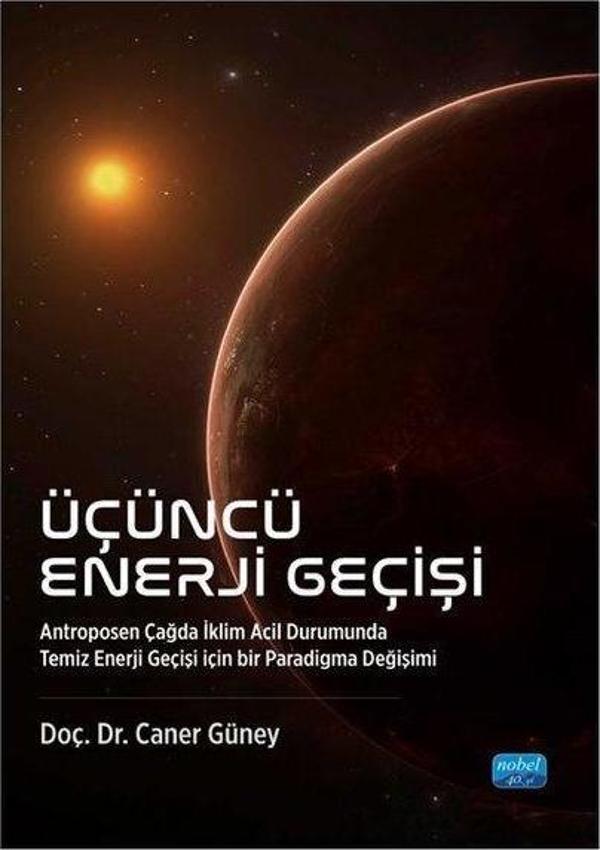 Üçüncü Enerji Geçişi - Antroposen Çağda İklim Acil Durumunda Temiz Enerji Geçişi İçin Bir Paradigma - Nobel Akademik Yayıncılık - Image 1