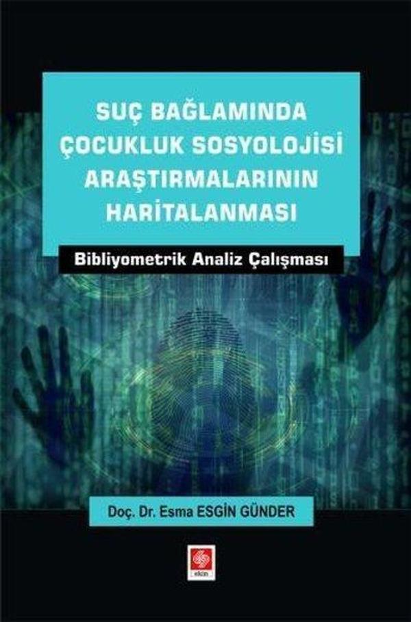 Suç Bağlamında Çocukluk Sosyolojisi Araştırmalarının Haritalanması - Bibliyometrik Analiz Çalışması - Ekin Basım Yayın - Image 1