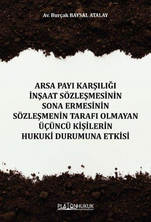 Arsa Payı Karşılığı İnşaat Sözleşmesinin Sona Ermesinin Sözleşmenin Tarafı Olmayan Üçüncü Kişilerin - Platon Hukuk Yayınevi - Image 1