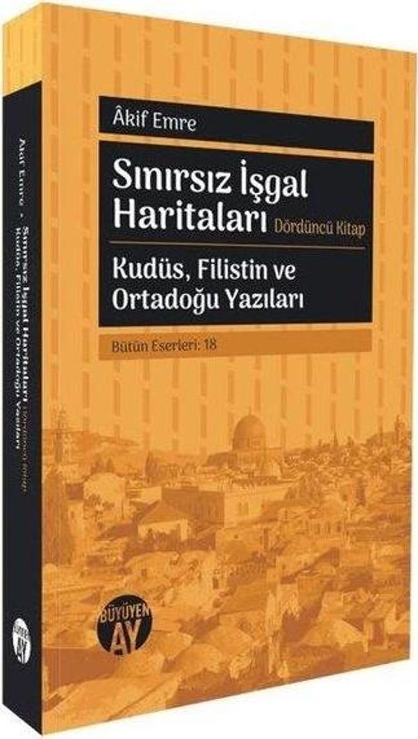 Sınırsız İşgal Haritaları Dördüncü Kitap - Kudüs Filistin ve Ortadoğu Yazıları - Büyüyenay Yayınları - Image 1