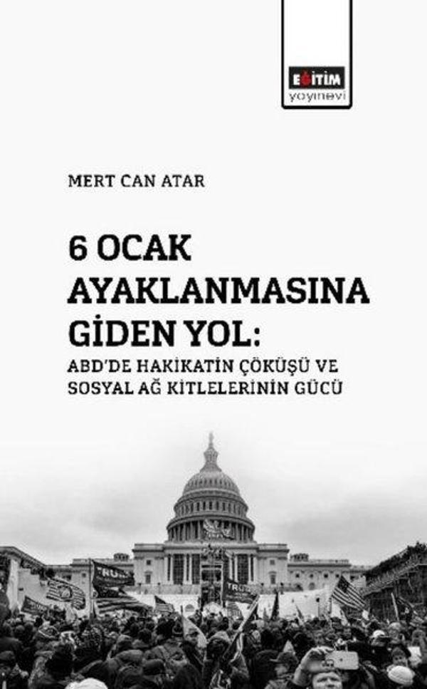 6 Ocak Ayaklanmasına Giden Yol: ABD'de Hakikatin Çöküşü ve Sosyal Ağ - Eğitim Yayınevi - Image 1