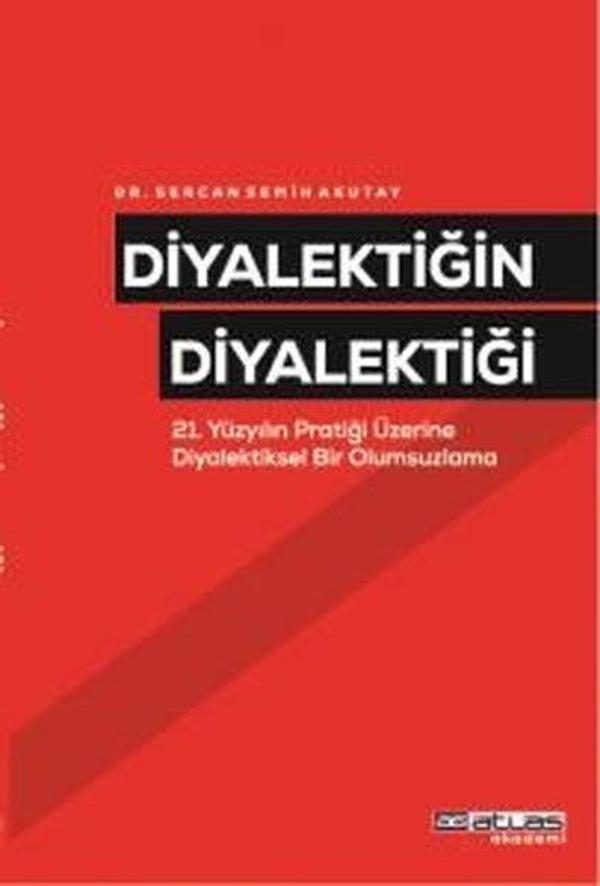 Diyalektiğin Diyalektiği-21. Yüzyılın Pratiği Üzerine Diyalektiksel Bir Olumsuzlama - Atlas Akademi Yayınları - Image 1