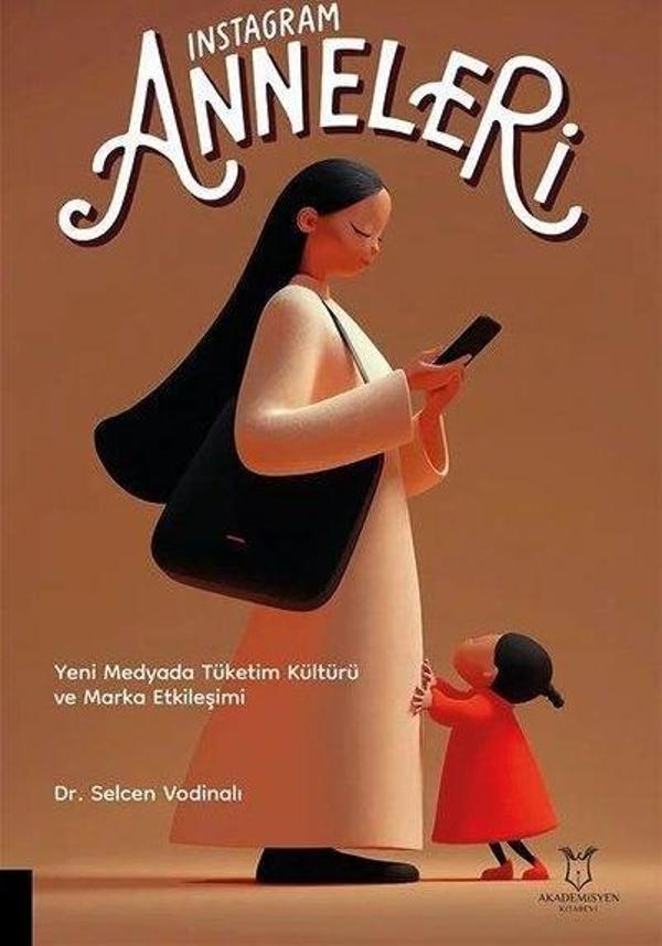 Instagram Anneleri - Yeni Medyada Tüketim Kültürü ve Marka Etkileşimi - Akademisyen Kitabevi - Image 1