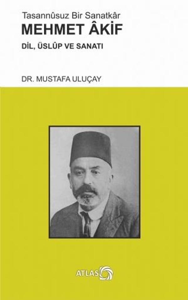 Tasannûsuz Bir Sanatkâr MEHMET AKİF - Dil, Üslûp ve Sanatı - Atlas Kitap - Image 1