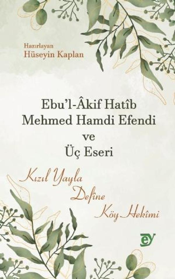 Ebu’l-Âkif Hatîb Mehmed Hamdi Efendi ve Üç Eseri -Kızıl Yayla, Defîne, Köy Hekîmi- - Ey Yayınları - Image 1