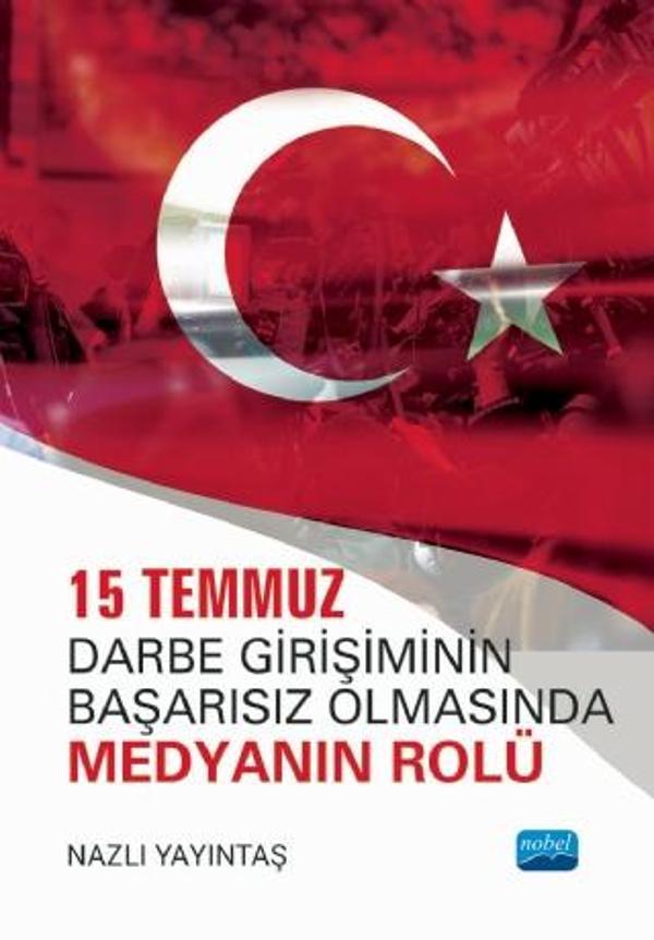 15 Temmuz Darbe Girişiminin Başarısız Olmasında Medyanın Rolü - Nobel Akademik Yayıncılık - Image 1