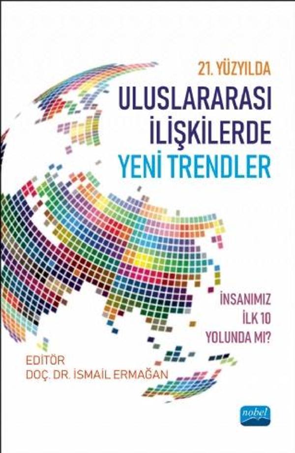 21. YÜZYILDA ULUSLARARASI İLİŞKİLERDE YENİ TRENDLER: İnsanımız İlk 10 Yolunda mı? - Nobel Akademik Yayıncılık - Image 1