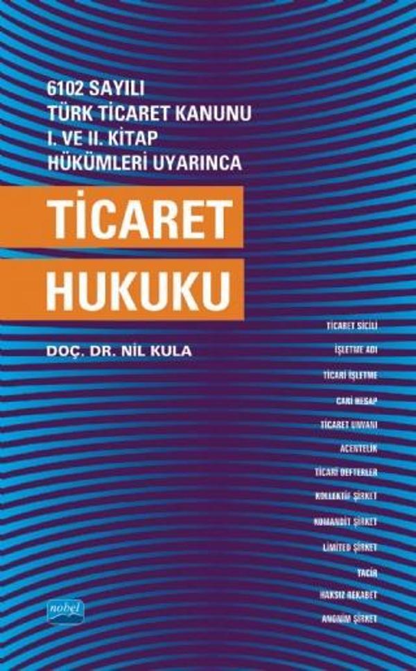 6102 sayılı Türk Ticaret Kanunu I. ve. II. Kitap Hükümleri Uyarınca TİCARET HUKUKU - Nobel Akademik Yayıncılık - Image 1