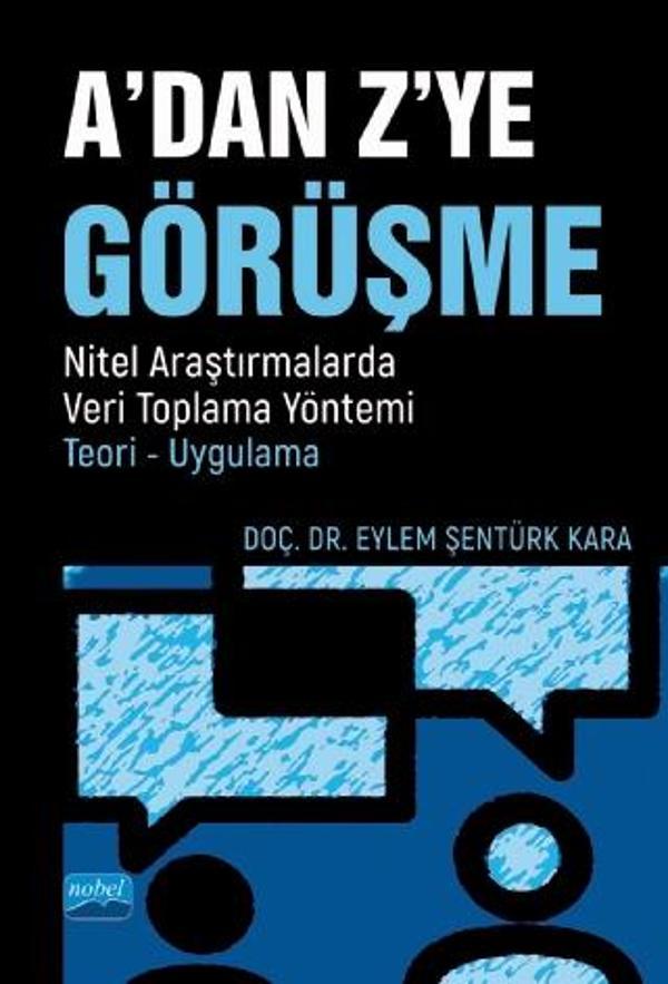 A’DAN Z’YE GÖRÜŞME / Nitel Araştırmalarda Veri Toplama Yöntemi - Teori - Uygulama - Nobel Akademik Yayıncılık - Image 1